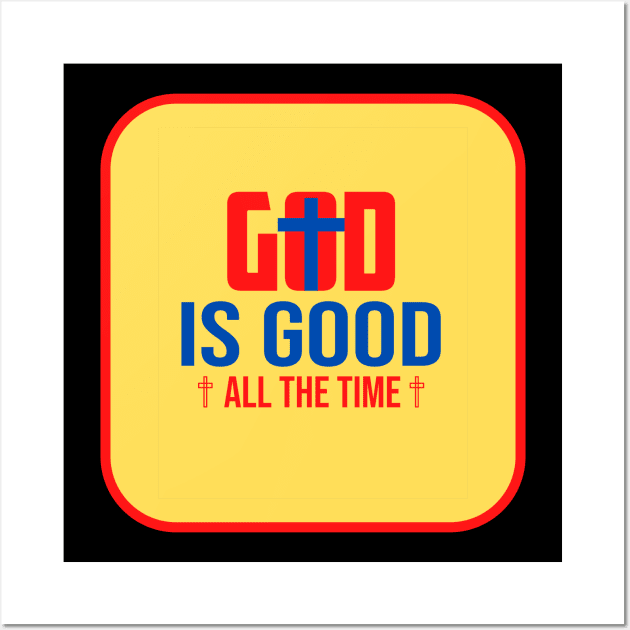 God Is Good All The Time Wall Art by Prayingwarrior